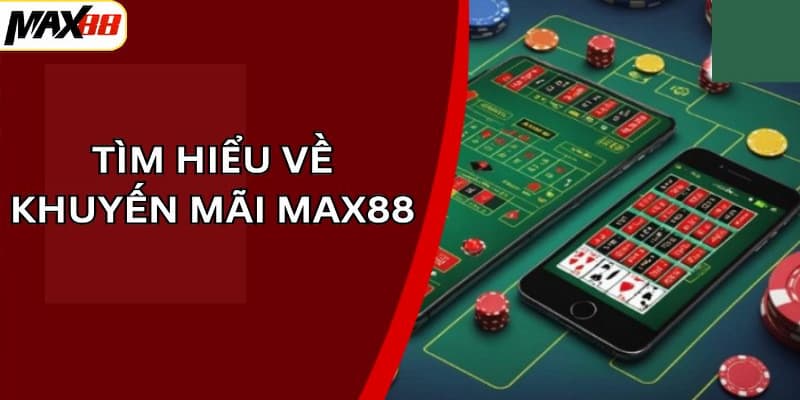 Khuyến mãi Max88 hấp dẫn thu hút dành cho mọi hội viên