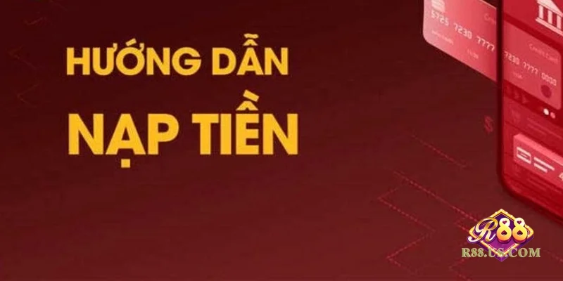Hướng dẫn cách nạp tiền R88 – Nhanh chóng, an toàn 2026