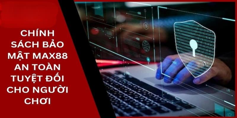 Chính sách bảo mật hiệu quả tại Max88: Giữ an toàn dữ liệu