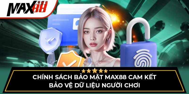 Chính sách bảo mật hiệu quả tại Max88: Giữ an toàn dữ liệu