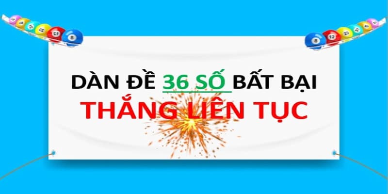 Dàn đề 36 số bất tử – Bí quyết chọn số không thể bỏ lỡ