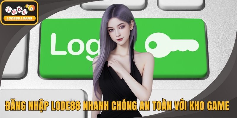 Đăng Ký LODE88 An Toàn Với Nhiều Ưu Đãi Hấp Dẫn