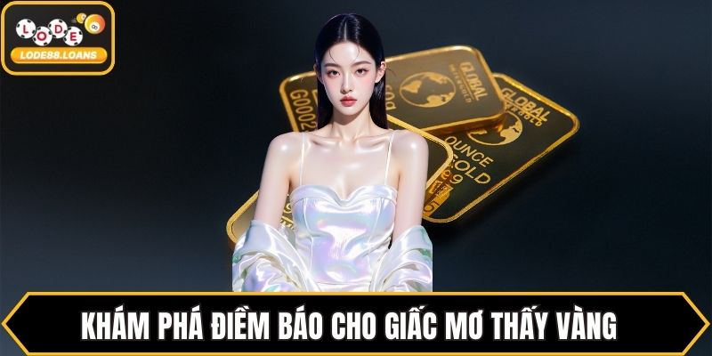 Mơ Thấy Vàng - Bật Mí Con Số Tài Lộc Ứng Với Giấc Mơ