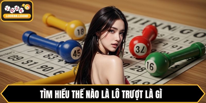 Lô Trượt Là Gì Mà Nhiều Người Chơi Đặc Biệt Yêu Thích