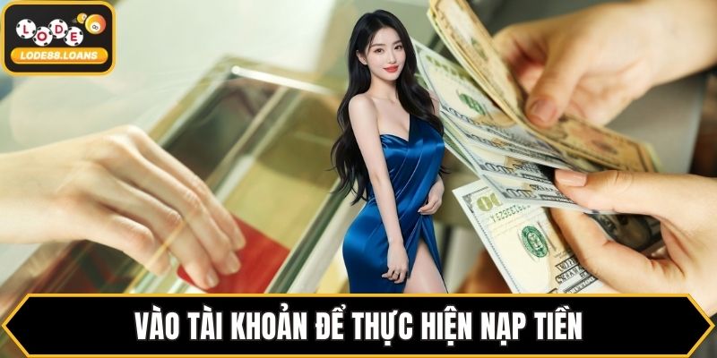 Nạp Tiền LODE88 Nhanh Chóng Với Hướng Dẫn Chi Tiết