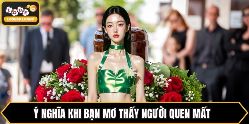Mơ Thấy Người Quen Mất - Ý Nghĩa Tâm Linh Và Số May Mắn 
